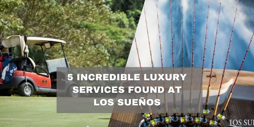 3 Distinct Benefit of living in Los Sueños (1)