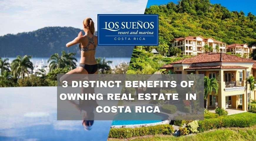 3 Distinct Benefits of Owning Real Estate in Costa Rica